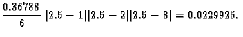 $\displaystyle \frac{0.36788}{6}\,\vert 2.5-1\vert\vert 2.5-2\vert\vert 2.5-3\vert = 0.0229925.$