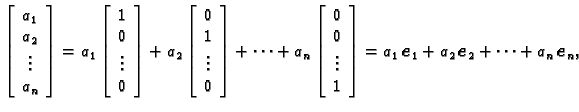 % latex2html id marker 30690
$\displaystyle \left[\begin{array}{c}
a_{1} \\  a_...
...a_{1}\,\boldsymbol{e}_1+a_{2}\,\boldsymbol{e}_2+\cdots+a_{n}\,\boldsymbol{e}_n,$