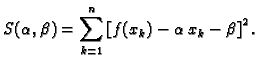 $\displaystyle S(\alpha{},\beta{}) = \sum_{k=1}^n \left[f(x_k) - \alpha{}\,x_k - \beta{}\right]^2.$