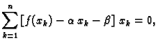 $\displaystyle \sum_{k=1}^n \left[f(x_k) - \alpha{}\,x_k - \beta{}\right]\,x_k =
0,$