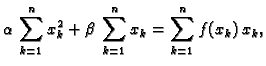 $\displaystyle \alpha{}\,\sum_{k=1}^n x_k^2 + \beta{}\,\sum_{k=1}^n x_k =
\sum_{k=1}^n f(x_k)\,x_k,$