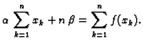 $\displaystyle \alpha{}\,\sum_{k=1}^n x_k + n\,\beta{} = \sum_{k=1}^n f(x_k).$