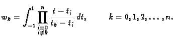 % latex2html id marker 39805
$\displaystyle w_k = \int_{-1}^1 \prod^n_{\substack{i=0\\ i\neq k}} \frac{t-t_i}{t_k-t_i}\,dt,\hspace{1cm}k=0,1,2,\ldots,n.$