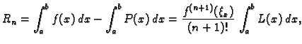 $\displaystyle R_n = \int_a^b f(x)\,dx - \int_a^b P(x)\,dx =
\frac{f^{(n+1)}(\xi_x)}{(n+1)!}\,\int_a^b L(x)\,dx,$
