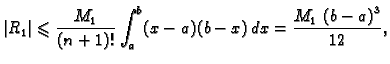 $\displaystyle \vert R_1\vert \leqslant{} \frac{M_1}{(n+1)!}\int_a^b
(x-a)(b-x)\,dx = \frac{M_1\,\left(b-a \right)^3}{12},$