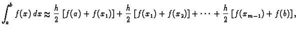 % latex2html id marker 39878
$\displaystyle \int_a^b f(x)\,dx \approx{} \frac{h}...
...ft[f(x_1)+f(x_2)\right] + \cdots{} +
\frac{h}{2}\,\left[f(x_{m-1})+f(b)\right],$