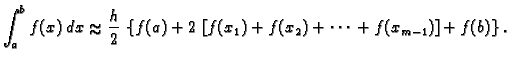% latex2html id marker 39880
$\displaystyle \int_a^b f(x)\,dx \approx{} \frac{h}...
...eft\{f(a)+2\,\left[f(x_1) + f(x_2) + \cdots{} + f(x_{m-1})\right]+f(b)\right\}.$