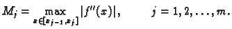 $\displaystyle M_j = \max_{x\in [x_{j-1},x_j]} \left\vert f''(x)\right\vert,\hspace{1cm}j=1,2,\ldots{},m.$