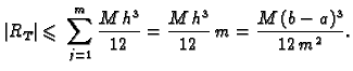 $\displaystyle \vert R_T\vert \leqslant{} \sum_{j=1}^m \frac{M\,h^3}{12} =
\frac{M\,h^3}{12}\,m = \frac{M\,(b-a)^3}{12\,m^2}.$