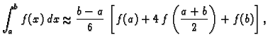 % latex2html id marker 39906
$\displaystyle \int_a^b f(x)\,dx \approx{} \frac{b-a}{6}\,\left[f(a) +
4\, f\left(\frac{a+b}{2}\right) + f(b)\right],$