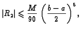 $\displaystyle \vert R_2\vert \leqslant{} \frac{M}{90}\,\left(\frac{b-a}{2}\right)^5,$