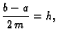 $\displaystyle \frac{b-a}{2\,m}=h,$