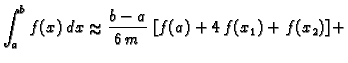 % latex2html id marker 39920
$\displaystyle \int_a^b f(x)\,dx \approx{} \frac{b-a}{6\,m}\,\left[f(a) +
4\, f(x_1) + f(x_2)\right]+$