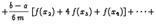 $\displaystyle + \frac{b-a}{6\,m}\,\left[f(x_2) +
4\, f(x_3) + f(x_4)\right] + \cdots{}+$