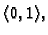 $ \langle 0,1\rangle,$