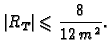 $\displaystyle \vert R_T\vert \leqslant{} \frac{8}{12\,m^2}.$