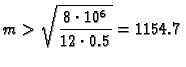 $\displaystyle m > \sqrt{\frac{8\cdot 10^{6}}{12\cdot 0.5}} = 1154.7$