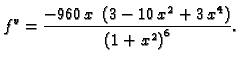 $\displaystyle f^{v} = {\frac{-960\,x\,\left( 3 - 10\,{x^2} + 3\,{x^4} \right)
}{{{\left( 1 + {x^2} \right) }^6}}}.$