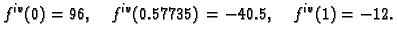 $\displaystyle f^{iv}(0) = 96,\quad f^{iv}(0.57735) = -40.5,\quad f^{iv}(1) = -12.$