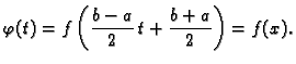 $\displaystyle \varphi(t) = f\left(\frac{b-a}{2}\,t + \frac{b+a}{2}\right) = f(x).$