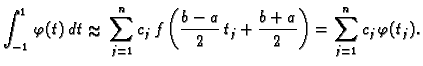 % latex2html id marker 40062
$\displaystyle \int_{-1}^{1}\,\varphi(t)\,dt \appro...
...eft(\frac{b-a}{2}\,t_j + \frac{b+a}{2}\right) = \sum_{j=1}^n
c_j\,\varphi(t_j).$