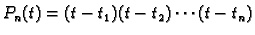 $\displaystyle P_n(t)=(t-t_1)(t-t_2)\cdots(t-t_n)$