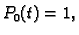 $\displaystyle P_0(t) = 1,$