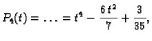 $\displaystyle P_4(t) = \ldots{} = {t^4} - {\frac{6\,{t^2}}{7}} + {\frac{3}{35}},$