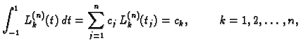 $\displaystyle \int_{-1}^{1}\,L_k^{(n)}(t)\,dt = \sum_{j=1}^n c_j\,L_k^{(n)}(t_j) = c_k,\hspace{1cm}
k=1,2,\ldots,n,$