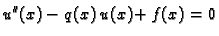 $\displaystyle u''(x) - q(x)\,u(x) + f(x) = 0$