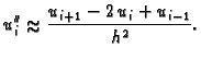 % latex2html id marker 40713
$\displaystyle u''_i \approx{}\frac{u_{i+1}-2\,u_i+u_{i-1}}{h^2}.$