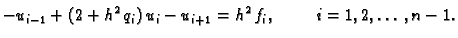 $\displaystyle -u_{i-1} + (2+h^2\,q_i)\,u_i - u_{i+1} = h^2\,f_i,\hspace{1cm}
i=1,2,\ldots,n-1.$