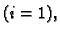 $ (i=1),$