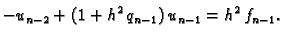 $\displaystyle -u_{n-2} + (1+h^2\,q_{n-1})\,u_{n-1} = h^2\,f_{n-1}.$