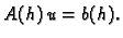 $\displaystyle A(h)\,u = b(h).$