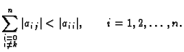 % latex2html id marker 40756
$\displaystyle \sum_{\substack{i=0\\  i\neq k}}^n\vert a_{i\,j}\vert< \vert a_{i\,i}\vert,\qquad
i=1,2,\ldots,n.$