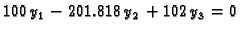 $\displaystyle 100\,y_1 - 201.818\,y_2 + 102\,y_3 = 0$