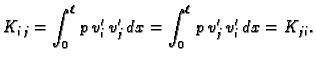 $\displaystyle K_{i\,j} = \int_0^{\ell}\,p\,v'_i\,v'_j\,dx = \int_0^{\ell}\,p\,v'_j\,v'_i\,dx = K_{ji}.$