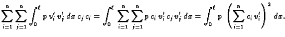 $\displaystyle \sum_{i=1}^n \sum_{j=1}^n \int_0^{\ell}\,
p\,v'_i\,v'_j\,dx\,c_j\...
...i\,c_j\,v'_j\,dx = \int_0^{\ell}\,p\,\left(\sum_{i=1}^n
c_i\,v'_i\right)^2\,dx.$