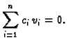 $\displaystyle \sum_{i=1}^n c_i\,v_i = 0.$