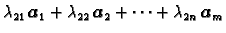 $\displaystyle \lambda_{21}\,\boldsymbol{a}_1+\lambda_{22}\,\boldsymbol{a}_2+ \cdots
+\lambda_{2n}\,\boldsymbol{a}_m$