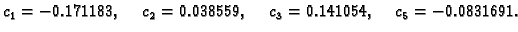 $\displaystyle c_1 = -0.171183,\quad c_2 = 0.038559,\quad c_3 = 0.141054,\quad c_5 = -0.0831691.$