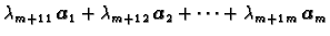 $\displaystyle \lambda_{m+1\,1}\,\boldsymbol{a}_1+\lambda_{m+1\,2}\,\boldsymbol{a}_2+\cdots
+\lambda_{m+1\,m}\,\boldsymbol{a}_m$