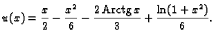 % latex2html id marker 40958
$\displaystyle {{u(x)} = {{\frac{x}{2}} - {\frac{{x^2}}{6}} -
{\frac{2\,{\rm Arctg}\,x}{3}} + {\frac{\ln (1 + {x^2})}{6}}}}.$