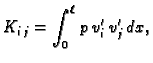 $\displaystyle K_{i\,j} = \int_0^{\ell}\,p\,v'_i\,v'_j\,dx,$