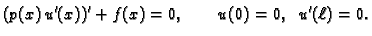 $\displaystyle (p(x)\,u'(x))' +f(x) = 0,\qquad u(0) = 0,\;\;u'(\ell{}) = 0.$