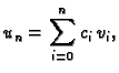 $\displaystyle u_n = \sum_{i=0}^n c_i\,v_i,$