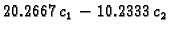 $\displaystyle 20.2667\,{c_1} - 10.2333\,{c_2}$