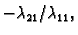 $ -\lambda_{21}/\lambda_{11},$