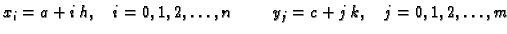 $\displaystyle x_i = a + i\,h,\quad i=0,1,2,\ldots{},n\hspace{1cm}y_j = c + j\,k,\quad
j=0,1,2,\ldots{},m$